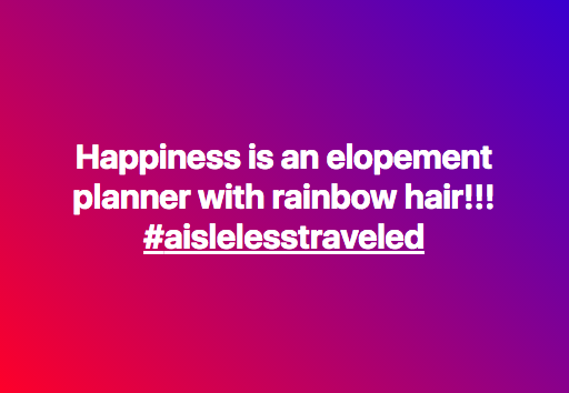 A Facebook post with white text on a gradient background of reds and purples reads, "Happiness is an elopement planner with rainbow hair!! #aislelesstraveled