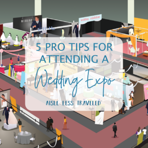 5 Pro Tips for Attending a Wedding Expo