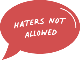 coral speech bubble with "haters not allowed" text